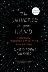 The Universe in Your Hand: A Journey Through Space Time and Beyond (ISBN: 9781250076410)