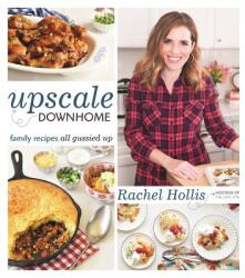 Upscale Downhome: Family Recipes, All Gussied Up - Rachel Hollis (ISBN: 9781250078841)