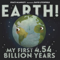 Earth! My First 4.54 Billion Years - Stacy McAnulty, David Litchfield (ISBN: 9781250108081)