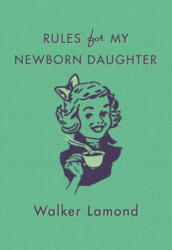 Rules for My Newborn Daughter - Walker Lamond (ISBN: 9781250085702)