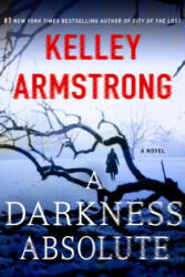 A Darkness Absolute: A Rockton Novel - Kelley Armstrong (ISBN: 9781250092182)