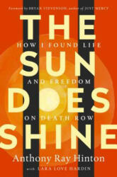 The Sun Does Shine: How I Found Life and Freedom on Death Row (Oprah's Book Club Summer 2018 Selection) - Anthony Raye Hinton, Bryan Stevenson (ISBN: 9781250124715)