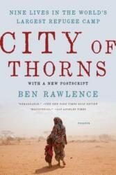 City of Thorns: Nine Lives in the World S Largest Refugee Camp - Ben Rawlence (ISBN: 9781250118738)