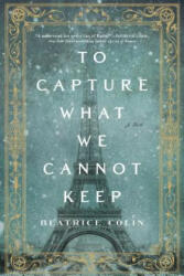 To Capture What We Cannot Keep - Beatrice Colin (ISBN: 9781250138774)