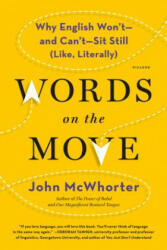 Words on the Move: Why English Won't - And Can't - Sit Still (Like, Literally) - John McWhorter (ISBN: 9781250143785)