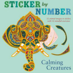 Sticker by Number: Calming Creatures: 12 Animal Images to Sticker, with 12 Mindful Exercises - Shane Madden (ISBN: 9781250164285)
