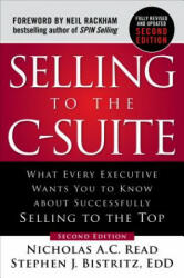 Selling to the C-Suite, Second Edition: What Every Executive Wants You to Know About Successfully Selling to the Top - Nicholas A. C. Read, Dr Stephen Bistritz (ISBN: 9781260116427)