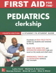 First Aid for the Pediatrics Clerkship, Fourth Edition - Latha Ganti, Matthew S. Kaufman (ISBN: 9781259834318)