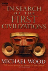 In Search Of The First Civilizations - Michael Wood (2007)