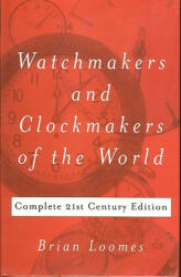 Watchmakers and Clockmakers of the World - Brian Loomes (2006)