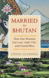 Married to Bhutan: How One Woman Got Lost Said I Do and Found Bliss (ISBN: 9781401928469)
