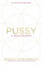 Pussy: A Reclamation - Regena Thomashauer (ISBN: 9781401950262)