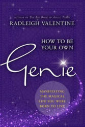 How to Be Your Own Genie: Manifesting the Magical Life You Were Born to Live - Radleigh Valentine (ISBN: 9781401951313)
