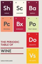 The Periodic Table of Wine - Sarah Rowlands (ISBN: 9781419724084)