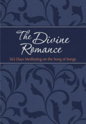 The Divine Romance: 365 Days Meditating on the Song of Songs (ISBN: 9781424555529)