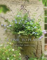 A Time to Plant: Southern-Style Garden Living (ISBN: 9781423623465)