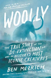 Woolly: The True Story of the de-Extinction of One of History's Most Iconic Creatures - Ben Mezrich (ISBN: 9781432841072)