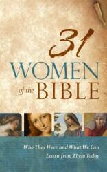 31 Women of the Bible: Who They Were and What We Can Learn from Them Today (ISBN: 9781433644474)