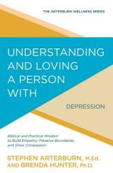 Understanding and Loving a Person with Depression: Biblical and Practical Wisdom to Build Empathy Preserve Boundaries and Show Compassion (ISBN: 9781434710543)
