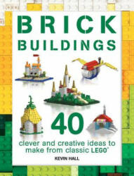 Brick Buildings: 40 Clever & Creative Ideas to Make from Classic Lego - Kevin Hall (ISBN: 9781438010922)