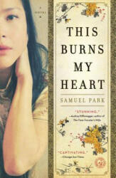 This Burns My Heart - Samuel Park (ISBN: 9781439199626)