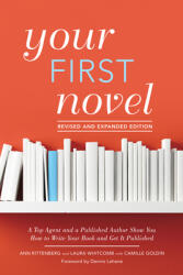 Your First Novel Revised and Expanded Edition: A Top Agent and a Published Author Show You How to Write Your Book and Get It Published (ISBN: 9781440351907)