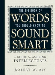 Big Book Of Words You Should Know To Sound Smart - Robert W. Bly (ISBN: 9781440591068)