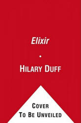 Hilary Duff, Elise Allen - Elixir - Hilary Duff, Elise Allen (ISBN: 9781442408548)