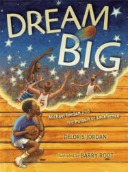 Dream Big: Michael Jordan and the Pursuit of Excellence - Deloris Jordan, Barry Root (ISBN: 9781442412705)