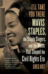 I'll Take You There: Mavis Staples the Staple Singers and the March Up Freedom's Highway (ISBN: 9781451647860)