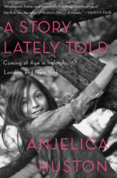 A Story Lately Told - Anjelica Huston (ISBN: 9781451656305)