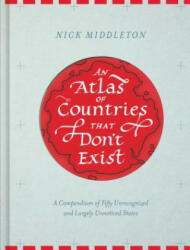 An Atlas of Countries That Don't Exist - Nick Middleton (ISBN: 9781452158686)