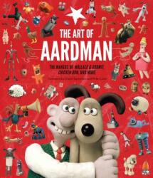 The Art of Aardman: The Makers of Wallace & Gromit, Chicken Run, and More (Wallace and Gromit Book, Claymation Books, Books for Movie Love - Peter Lord, David Sproxton (ISBN: 9781452166513)