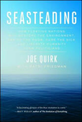 Seasteading: How Floating Nations Will Restore the Environment, Enrich the Poor, Cure the Sick, and Liberate Humanity from Politici - Joe Quirk, Patri Friedman (ISBN: 9781451699272)