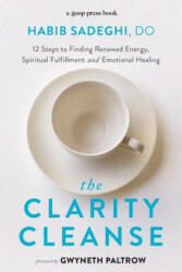 The Clarity Cleanse: 12 Steps to Finding Renewed Energy, Spiritual Fulfillment, and Emotional Healing - Habib Sadeghi, Gwyneth Paltrow (ISBN: 9781455542246)