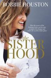 The Sisterhood: How the Power of the Feminine Heart Can Become a Catalyst for Change and Make the World a Better Place (ISBN: 9781455592500)