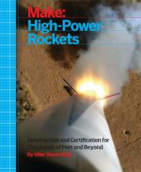 Make: High-Power Rockets - Mike Westerfield (ISBN: 9781457182976)