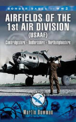 1st Air Division 8th Air Force Usaaf 1942-45 - Bomber Bases of Ww2 Series - Martin Bowman (2007)
