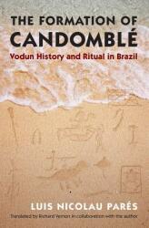 The Formation of Candombl: Vodun History and Ritual in Brazil (ISBN: 9781469610924)