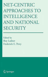 Net-Centric Approaches to Intelligence and National Security - Roy Ladner, Frederick E. Petry (2005)