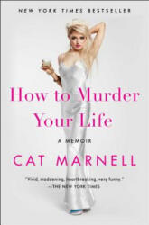 How to Murder Your Life: A Memoir - Cat Marnell (ISBN: 9781476752396)