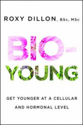 Bio-Young: Get Younger at a Cellular and Hormonal Level (ISBN: 9781476796840)