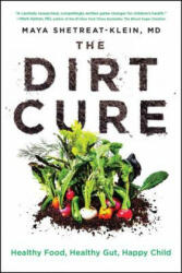 The Dirt Cure: Growing Healthy Kids with Food Straight from Soil - Maya Shetreat-Klein (ISBN: 9781476796987)