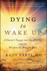 Dying to Wake Up - Rajiv Parti, Raymond Moody, Paul Perry (ISBN: 9781476797328)
