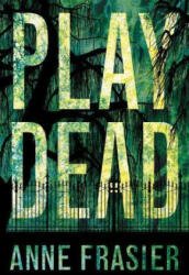 Play Dead - ANNE FRASIER (ISBN: 9781477849002)