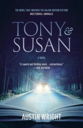 Tony and Susan: The Riveting Novel That Inspired the New Movie Nocturnal Animals - Austin Wright (ISBN: 9781478970637)