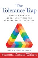 The Tolerance Trap: How God Genes and Good Intentions Are Sabotaging Gay Equality (ISBN: 9781479811939)