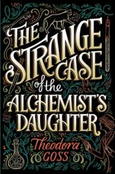Strange Case of the Alchemist's Daughter - Theodora Goss (ISBN: 9781481466516)