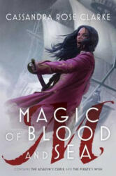 Magic of Blood and Sea: The Assassin's Curse; The Pirate's Wish - Cassandra Rose Clarke (ISBN: 9781481476416)