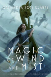 Magic of Wind and Mist: The Wizard's Promise; The Nobleman's Revenge - Cassandra Rose Clarke (ISBN: 9781481461702)